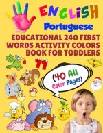 English Portuguese Educational 240 First Words Activity Colors Book for Toddlers (40 All Color Pages): New childrens learning cards for preschool kind