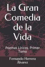 La Gran Comedia de la Vida: Poemas Líricos. Primer Libro
