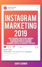 Instagram Marketing 2019: How to Become a Master Influencer & Influence Millions of Followers Using Highly Effective Personal Branding & Digital