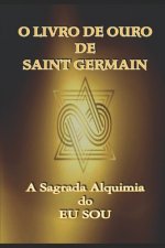 O Livro de Ouro de Saint Germain: A Sagrada Alquimia do Eu Sou