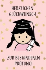 Herzlichen Glückwunsch zur bestandenen Prüfung!: Geschenkidee für Mädchen und Frauen zur Abschlussprüfung an der Schule, Uni oder bei der Ausbildung.