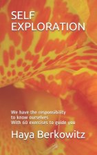 Self Exploration: We have the responsibility to know ourselves With 60 exercises to guide you