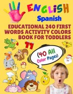 English Spanish Educational 240 First Words Activity Colors Book for Toddlers (40 All Color Pages): New childrens learning cards for preschool kinderg
