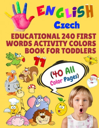 English Czech Educational 240 First Words Activity Colors Book for Toddlers (40 All Color Pages): New childrens learning cards for preschool kindergar