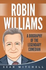 Robin Williams: A Biography of the Legendary Comedian