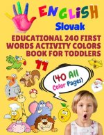 English Slovak Educational 240 First Words Activity Colors Book for Toddlers (40 All Color Pages): New childrens learning cards for preschool kinderga