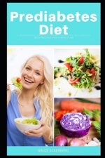 Prediabetes Diet: A Beginner's Step by Step Guide to Reverse Prediabetes With Recipes and a Meal Plan