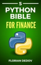 The Python Bible Volume 5: Python For Finance (Stock Analysis, Trading, Share Prices)