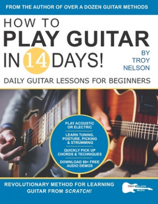 How to Play Guitar in 14 Days (Troy Nelson)(Puha kötésű)