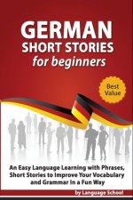 German Short Stories for Beginners: Easy Language Learning with Phrases and Short Stories to Improve Your Vocabulary and Grammar in a Fun Way