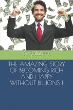 The Amazing Story of Becoming Rich and Happy Without Billions !