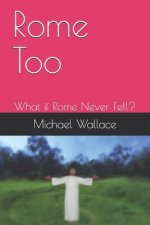 Rome Too: What if Rome Never Fell?