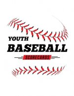 Youth Baseball Scorecards: 100 Scoring Sheets For Baseball and Softball Games