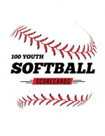100 Youth Softball Scorecards: 100 Scoring Sheets For Baseball and Softball Games