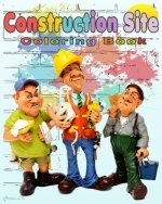 Construction Site Coloring Book: Perfect Gift idea For girls and boys that Enjoy coloring construction vehicles and Big Trucks With construction sites