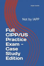 Full CIPP/US Practice Exam - Case Study Edition: Not by IAPP