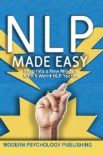Nlp: Neuro-Linguistic Programming Made Easy