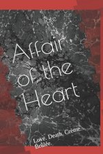 Affair of the Heart: Love. Death. Cr?me Br?lée.