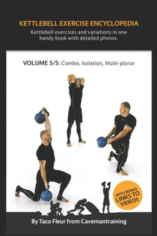 Kettlebell Exercise Encyclopedia VOL. 5 (Taco Fleur)(Puha kötésű)