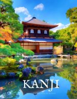 Kanji Practice Workbook and Notebook: The Ultimate Way to Practice Kanji, Making It Quick and Easy to Master Kanji Characters and Kana Scripts in Your