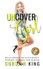 UNCover Girl: Mirror Reflections of an Artist's Strength, Struggle, and Healing