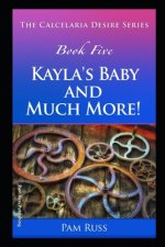 The Calcelaria Desire Series: Book Five: Kayla's Baby and Much More!
