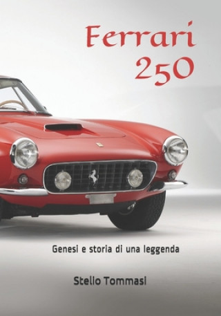 Ferrari 250: Genesi e storia di una leggenda