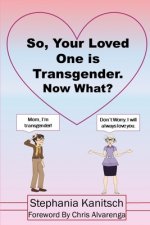 So Your Loved One is Transgender. Now What?