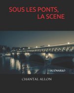 Sous Les Ponts, La Sc?ne: Scénario