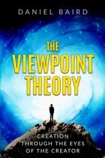 The Viewpoint Theory: Creation through the Eyes of the Creator
