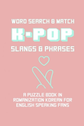 K-POP Slangs & Phrases: Word And Match Search Puzzle Activity Game Book In Korean And English Language Hand Love Sign Pink Theme Design Soft C