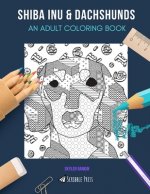 Shiba Inu & Dachshunds: AN ADULT COLORING BOOK: Shuba Inu & Dachshunds - 2 Coloring Books In 1