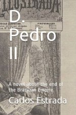 D. Pedro II: A novel about the end of the Brazilian Empire