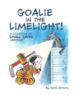 GOALIE IN THE LIMELIGHT!: A COLLECTION O