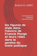 les figures de style dans l'oeuvre de Francis Ponge et leurs rôles dans la gen?se du texte poétique: les figures de la répétition microstructurale