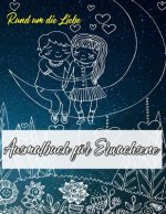 Ausmalbuch für Erwachsene: Ausmalbuch für Erwachsene: Rund um die Liebe - Ein Buch mit 46 Motiven zum Ausmalen - Malen, Entspannen, Achtsamkeit u
