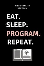 #informatik Studium Eat. Sleep. Program. Repeat.: A5 Geschenkbuch PUNKTIERT für Informatik Studenten - Programmierer - Geschenkidee Abitur Schulabschl