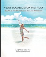 Sugar is the Devil: 7-Day Sugar Detox Guide: Break the Sugar Addiction in this 7-Day Method: Lose Weight: Eat Clean