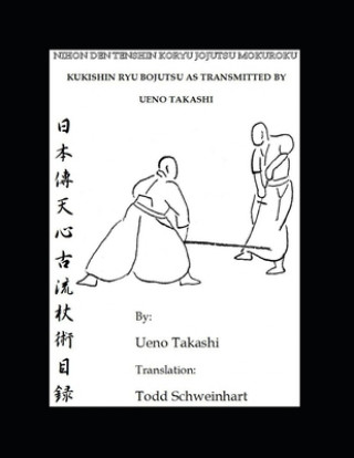Kukishin Ryu Bojutsu as Transmitted by Ueno Takashi: Nihonden Tenshin Koryu Jojutsu