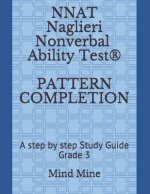 NNAT Naglieri Nonverbal Ability Test(R) PATTERN COMPLETION: A step by step Study Guide Grade 3