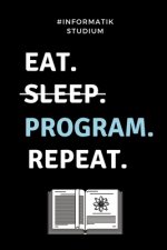 #informatik Studium Eat. Sleep. Program. Repeat.: A5 Geschenkbuch KARIERT für Informatik Studenten - Programmierer - Geschenkidee Abitur Schulabschlus