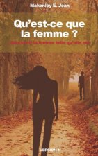 Qu'est-ce que la femme ?: Découvrir la femme telle qu'elle est