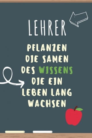 Lehrer Pflanzen Die Samen Des Wissens Die Ein Leben Lang Wachsen: A5 KARIERT Geschenkidee für Lehrer Erzieher - Abschiedsgeschenk Grundschule - Klasse