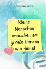 Geschenkbuch Kleine Menschen Brauchen So Grosse Herzen Wie Deins!: A5 KARIERT Geschenkidee für Lehrer Erzieher - Abschiedsgeschenk Grundschule - Klass