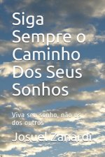 Siga Sempre o Caminho Dos Seus Sonhos: Viva seu sonho, n?o os dos outros