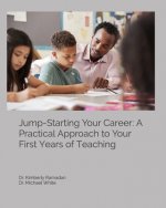 Jump-Starting Your Career: A Practical Approach to Your First Years of Teaching