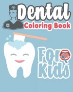 Dental Coloring Book For Kids: Great Gift Idea Dental coloring book for children who love dentists and wish to be a dentist when they grow up