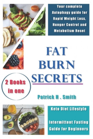 Fat Burn Secrets: 2 Books in 1, Keto Diet Lifestyle, Intermittent Fasting Guide for Beginners: Your complete Autophagy guide for Rapid W