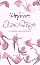 Tu Proposito Como Mujer: En El Dise?o Ordenado Por Dios