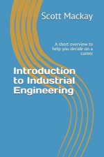 Introduction to Industrial Engineering: A short overview to help you decide on a career